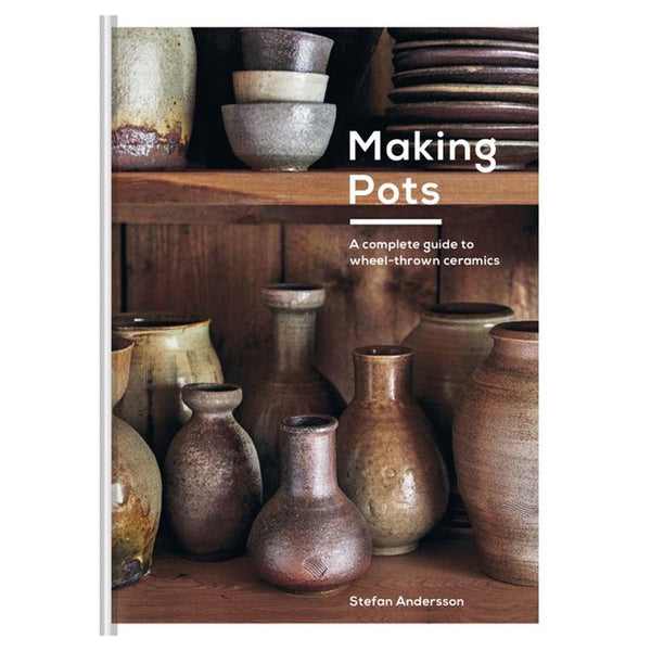 Making Pots A Ceramicist's Guide by Stefan Anderson