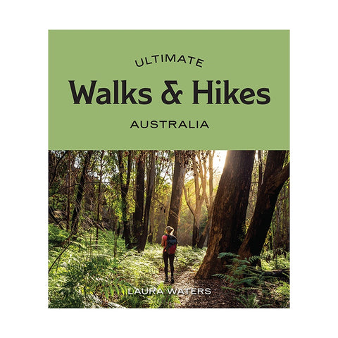 Ultimate Walks & Hikes Australia by Laura Waters