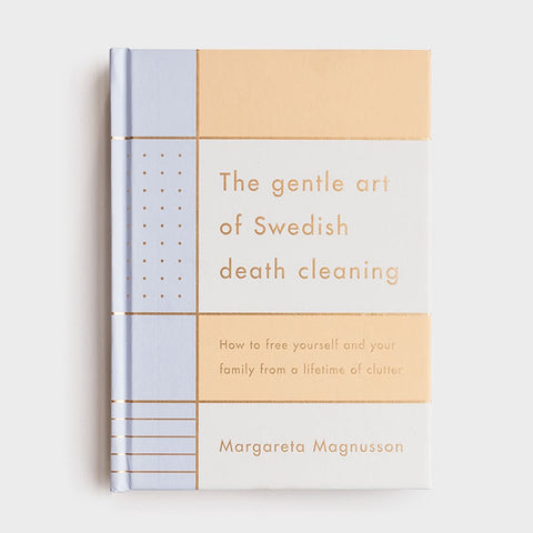 The Gentle Art Of Swedish Death Cleaning