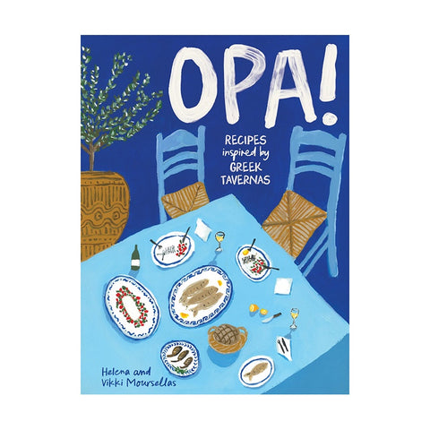OPA- Greek Taverna Recipes by Helena and Vikki Moursellas
