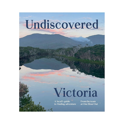 book cover Undiscovered Victoria, a local's guide to finding adventure. From the team at One Hour Out.