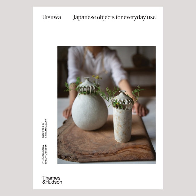 Utsuwa, Japanese Objects for Everyday Use by Kylie Johnson & Tiffany Johnson