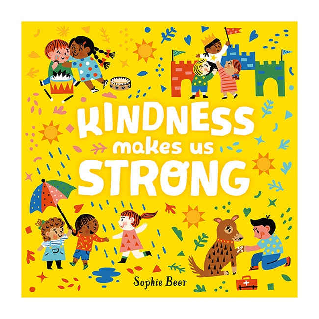 Kindness Makes Us Stronger by Sophie Beer