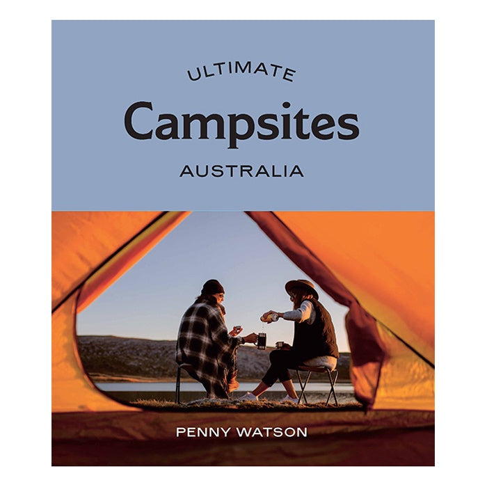 Ultimate Campsites Australia by Penny Watson