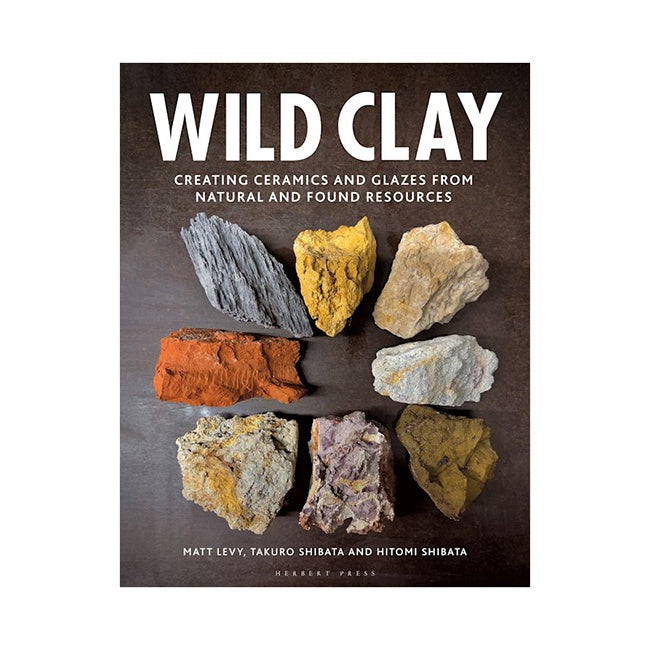 Book about Wild Clay: Creating Ceramics and Glazes from Natural and Found Resources