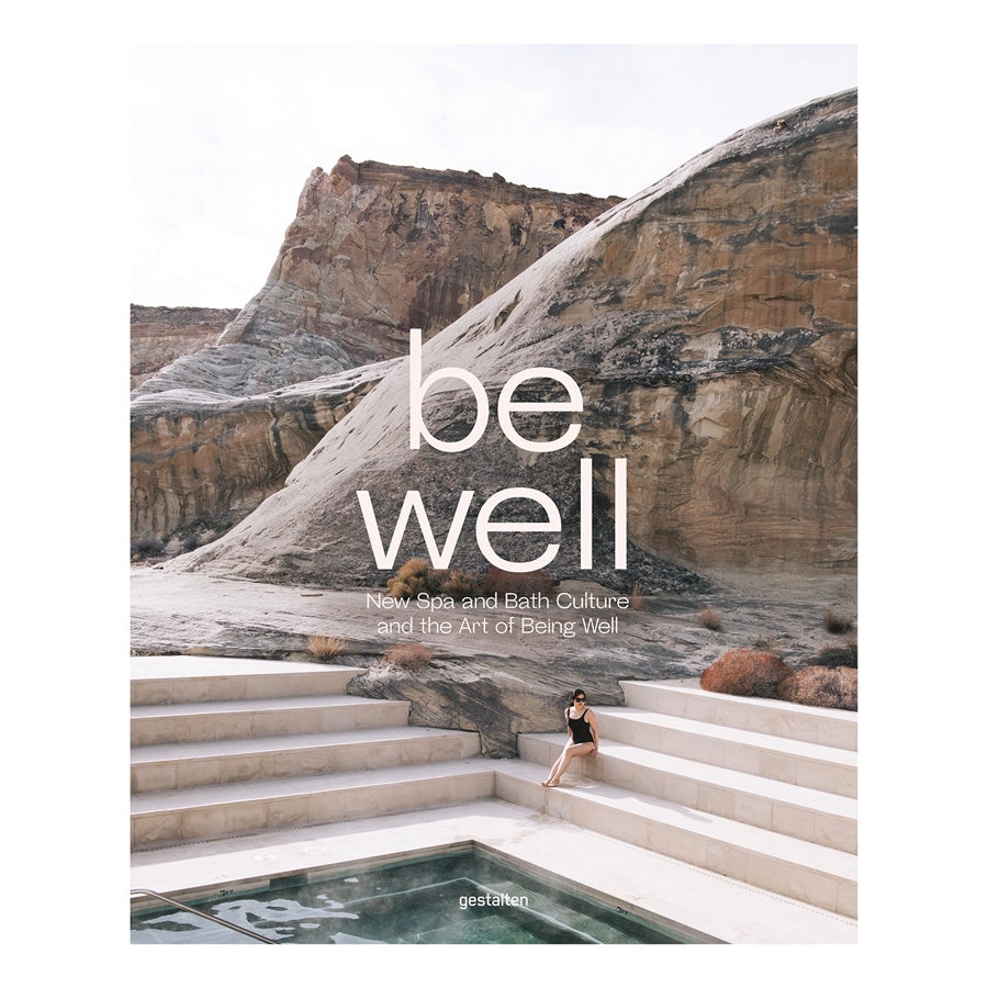 Be Well: New Spa and Bath Culture and the Art of Being Well