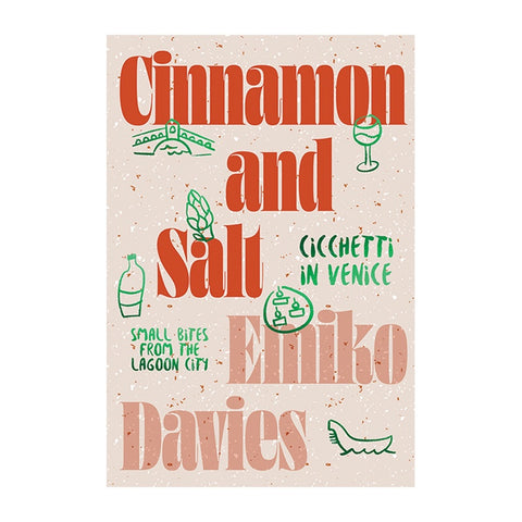 Cinnamon And Salt: Cicchetti in Venice by Emiko Davies