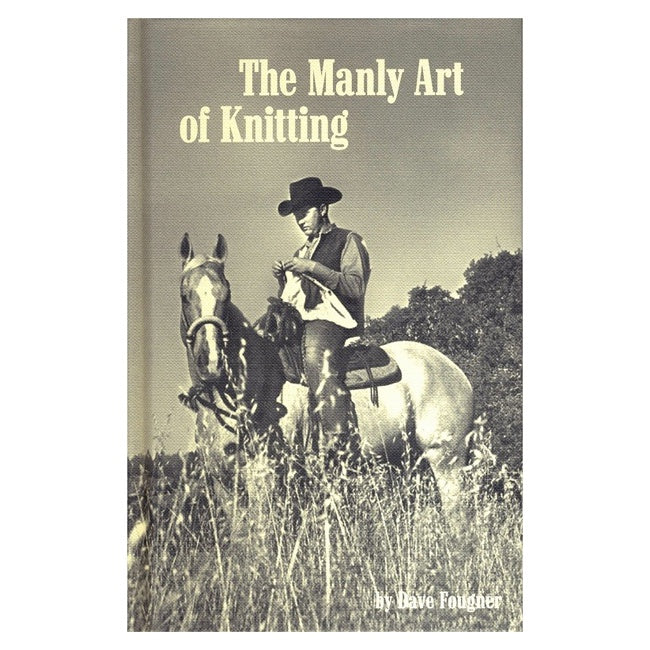 The Manly Art of Knitting By Dave Fougner