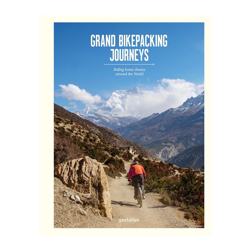 Grand Bikepacking Journeys, Riding Iconic Routes around the World