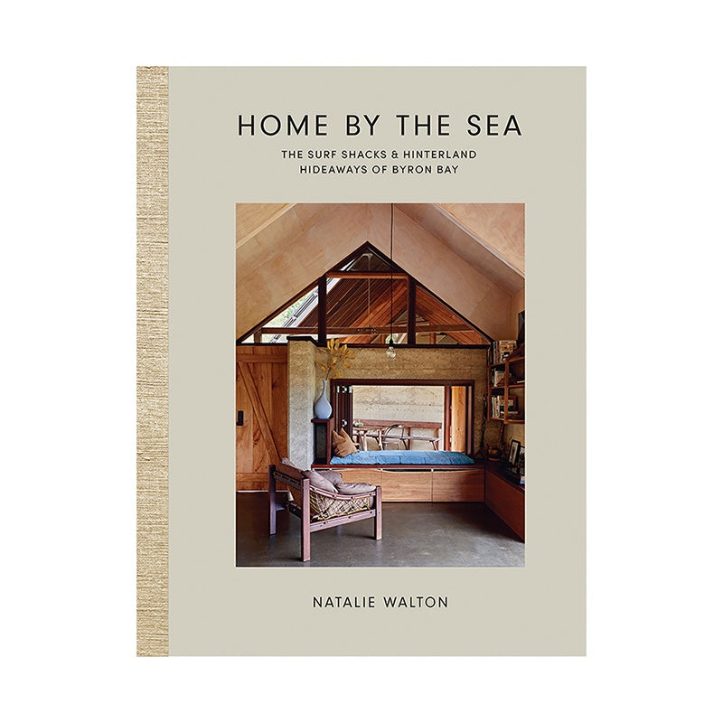 Home By The Sea: The Surf Shacks & Hinterland Hideaways of Byron Bay by Natalie Walton