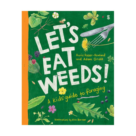 Let's Eat Weeds: A Kid's Guide To Foraging by Annie Raser-Rowland & Adam Grubb