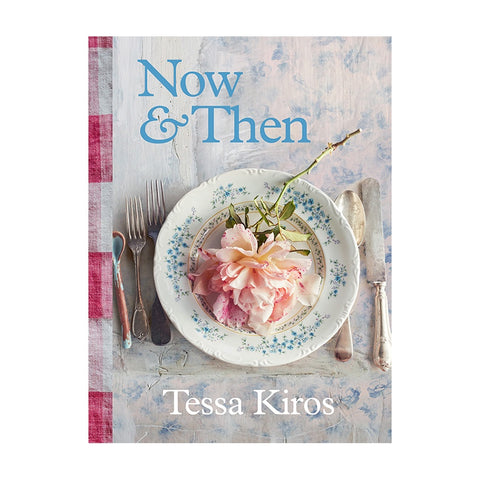 Now & Then: A Collection of Recipes for Always by Tessa Kiros