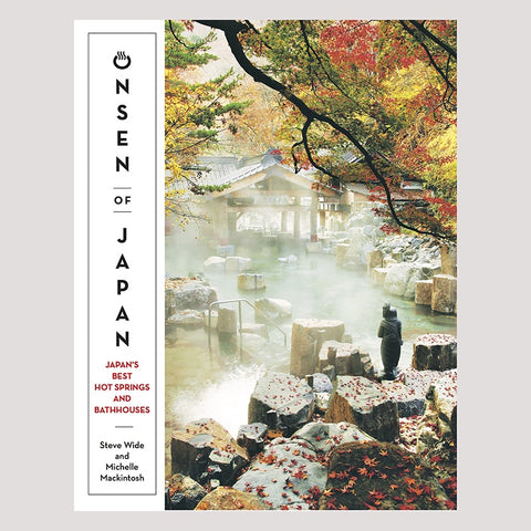 Onsen Of Japan, Japan's Best Hot Springs & Bathhouse by Steve Wide & Michelle Mackintosh