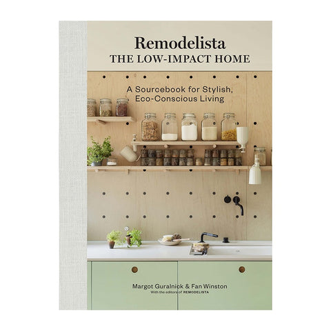 Remodelista: The Low-Impact Home, A Sourcebook for Stylish, Eco-Conscious Living