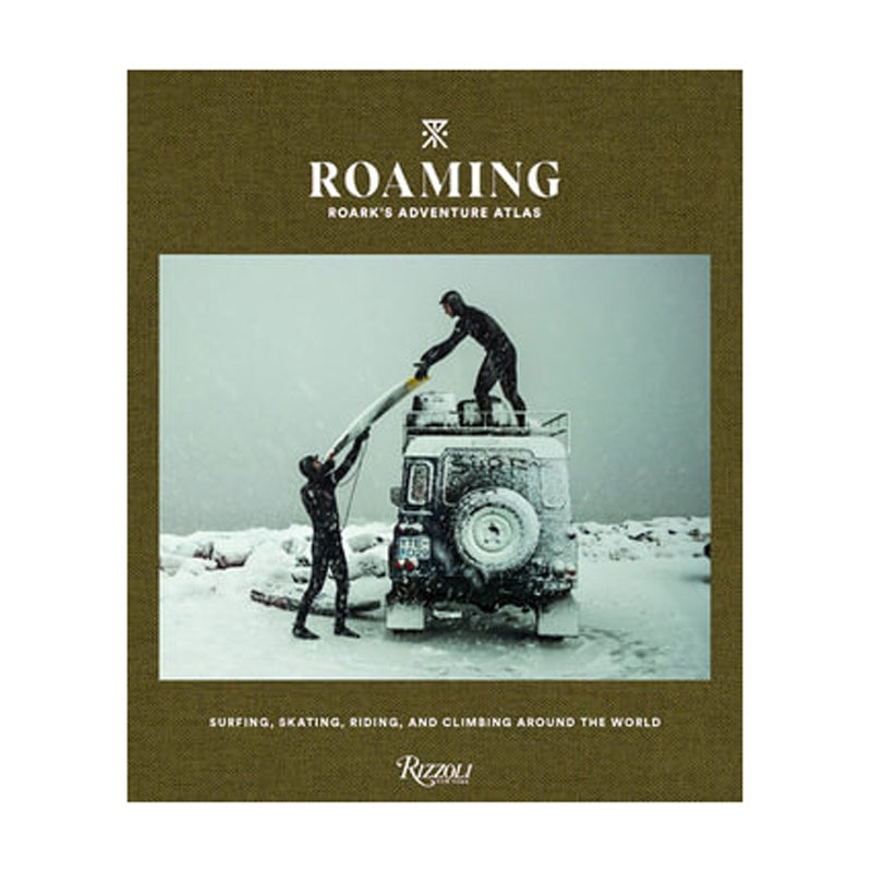 Roaming: Roark's Adventure Atlas, Surfing, Skating, Riding and Climbing Around The World.