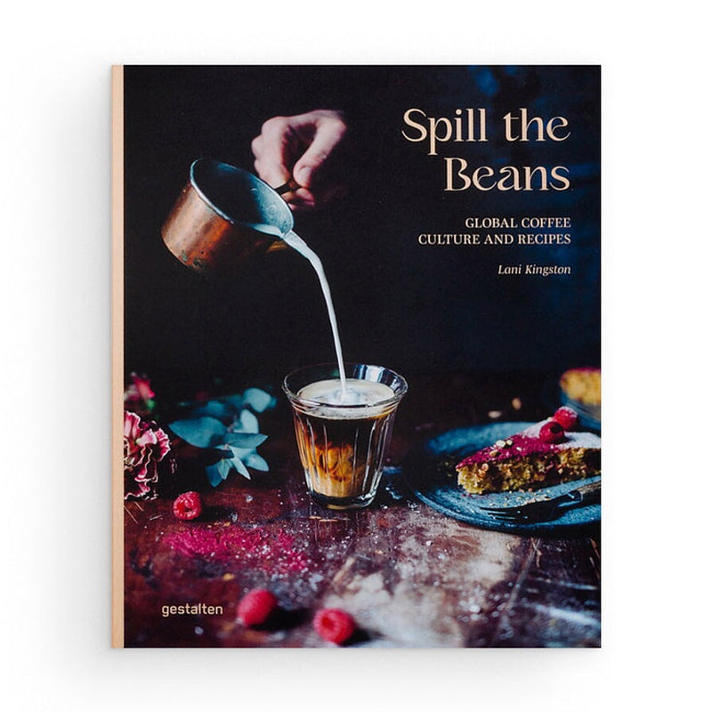 Spill The Beans, Global Coffee Culture & Recipes by Lani Kingston